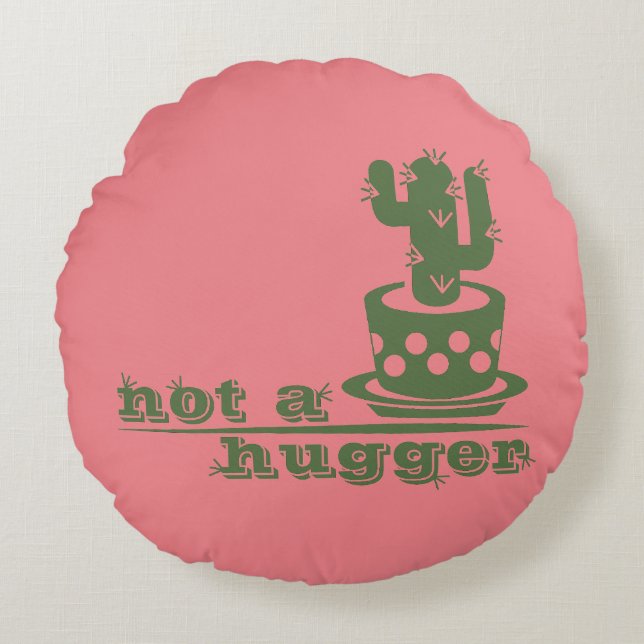 Cacti Not a hugger cactus funny saying Round Cushion (Front)