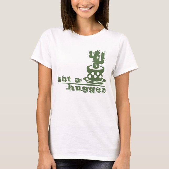 Cacti Not a hugger cactus funny saying T-Shirt (Front)