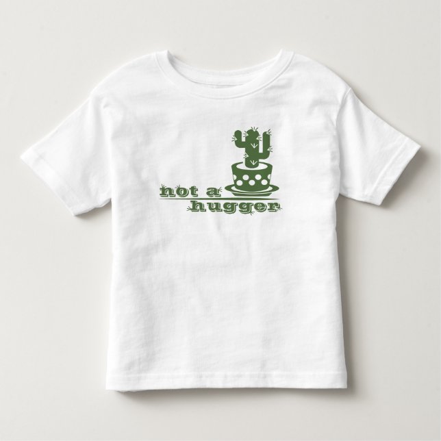 Cacti Not a hugger cactus funny saying Toddler T-Shirt (Front)