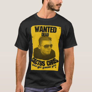 Cactus Chris: Wanted Dead T-Shirt