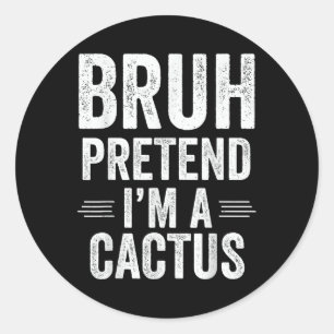 Cactus Costume Halloween Bruh Pretend Im A Cactus Classic Round Sticker