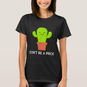 Cactus Dont Be A , Funny, Jokes, Sarcastic T-Shirt