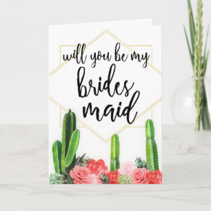 Cactus & Floral "Will you be My Bridesmaid" Card