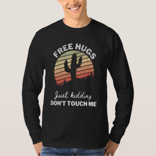 Cactus Funny Free Hugs Just Kidding Don't Touch Me T-Shirt