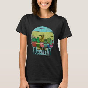 Cactus I Dont Give A Fucculent What The Fucculent T-Shirt