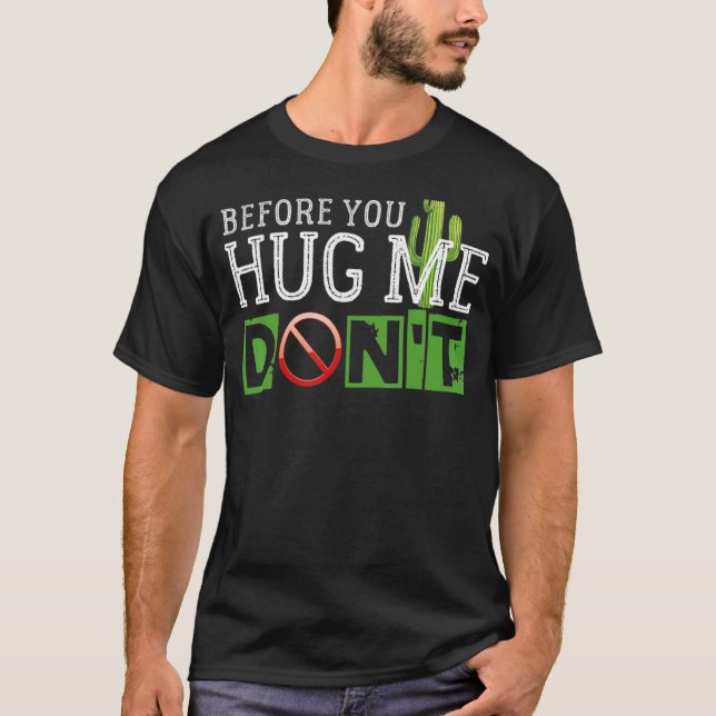 Cactus Lover Funny Before You Hug Me... Don't T-Shirt (Front)