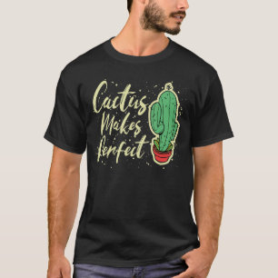 Cactus Makes Perfect Cute Plant Gardening 3 T-Shirt
