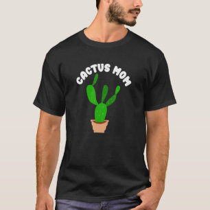Cactus Mum Nature Lover Home Gardening House Plant T-Shirt