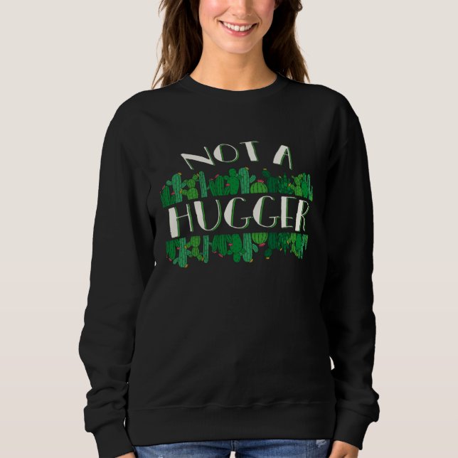 Cactus Not A Hugger Nota Hugger Cactus  No Hugging Sweatshirt (Front)