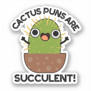 Cactus Puns Are Succulent Funny Plant Pun 