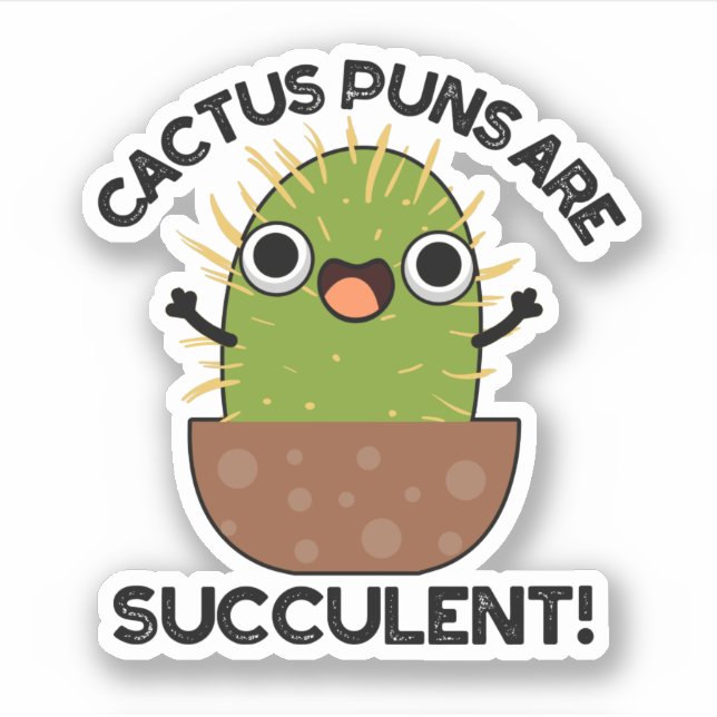 Cactus Puns Are Succulent Funny Plant Pun  (Front)