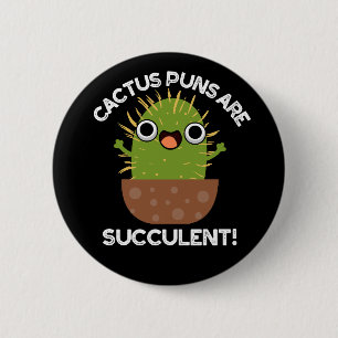 Cactus Puns Are Succulent Funny Plant Pun Dark BG 6 Cm Round Badge