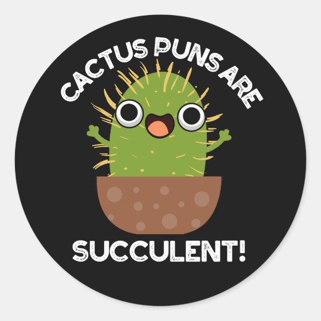 Cactus Puns Are Succulent Funny Plant Pun Dark BG Classic Round Sticker (Front)