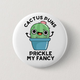 Cactus Puns Prickle My Fancy Funny Plants Pun  6 Cm Round Badge