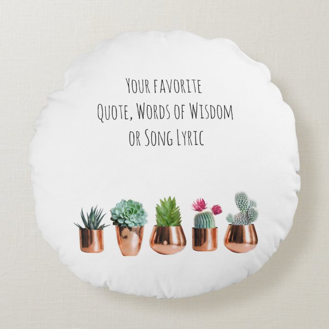 Cactus Succulents Your favourite Quote, Song Lyric Round Cushion (Front)