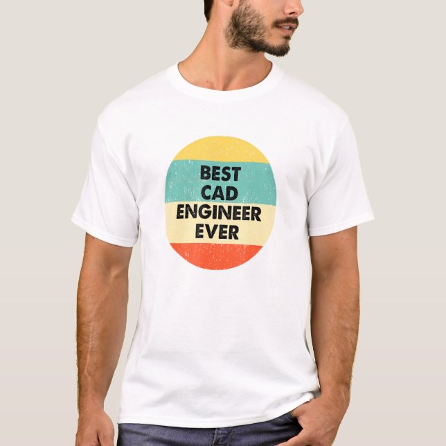 Cad Engineer Best Cad Engineer Ever T-Shirt (Front)
