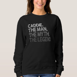 Caddie The Man Myth Legend Sweatshirt
