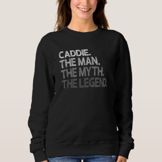Caddie  The Man Myth Legend Sweatshirt