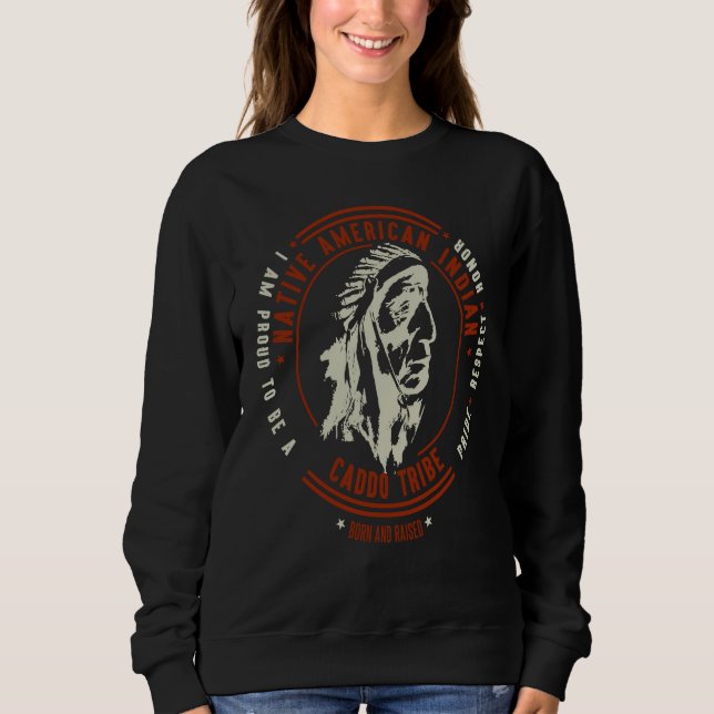 Caddo Tribe Native American Indian Proud Respect C Sweatshirt (Front)