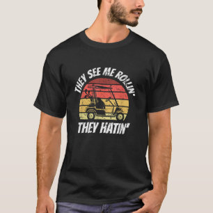 Caddy Golf Car They See Me Rollin They Hatin Funny T-Shirt