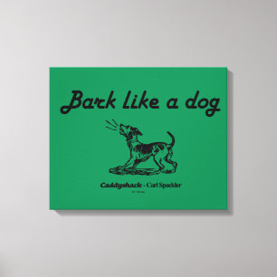 Caddyshack Bark Like A Dog! Canvas Print