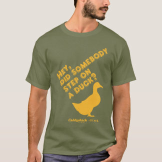 Caddyshack | Hey, Did Someone Step On A Duck? T-Shirt