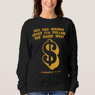 Caddyshack   Hey, Wanna Make $14 The Hard Way? Sweatshirt