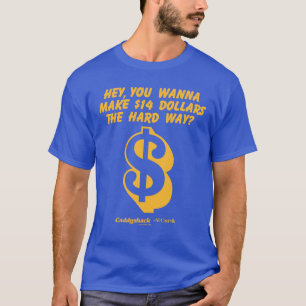 Caddyshack   Hey, Wanna Make $14 The Hard Way? T-Shirt