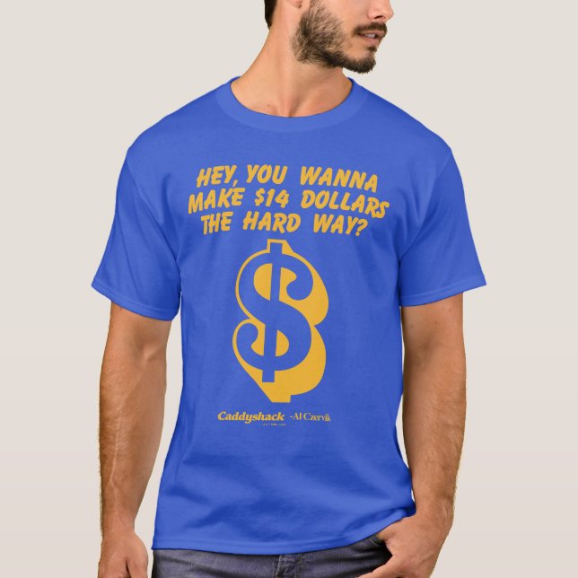 Caddyshack | Hey, Wanna Make $14 The Hard Way? T-Shirt (Front)