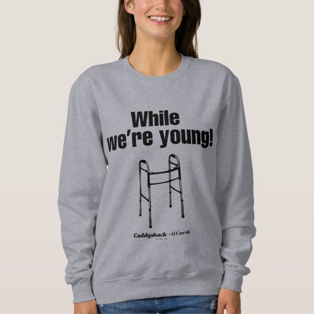 Caddyshack | While We're Young! Sweatshirt (Front)