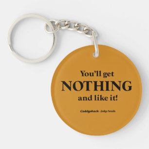 Caddyshack   You'll Get Nothing and Like It! Key Ring