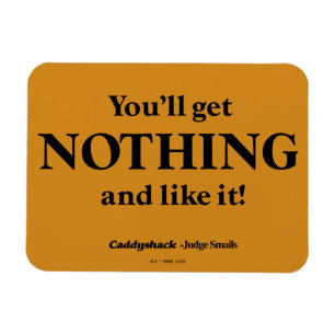Caddyshack   You'll Get Nothing and Like It! Magnet