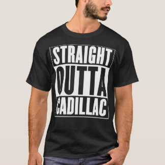 Cadillac Straight Outta Cadillac T-Shirt