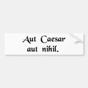 Caesar or nothing bumper sticker