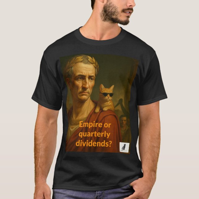 Caesar's Empire or Quarterly Dividends? T-Shirt (Front)