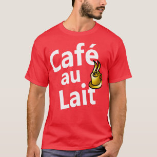 Caf au Lait French for coffee with milk 2 T-Shirt