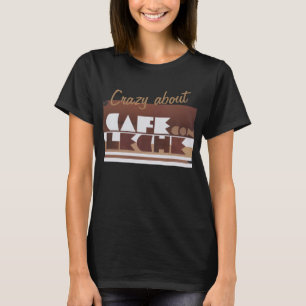 CAFE CON LECHE Coffee CRAZY BLACK Wome T-Shirt