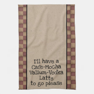 Cafe Mocha Valium Vodka Latte To Go Please! Tea Towel