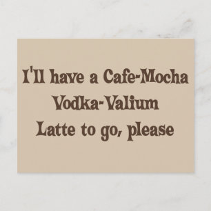 Cafe-Mocha Vodka-Valium Latte Postcard