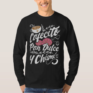 Cafecito Pan Dulce Y Chisme  Latina Hispanic Mexic T-Shirt