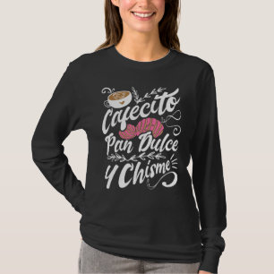 Cafecito Pan Dulce Y Chisme Latina Hispanic Mexic T-Shirt