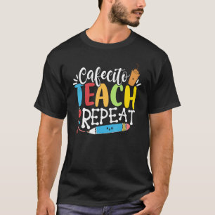 Cafecito Teach Repeat Bilingual Spanish Teacher T-Shirt