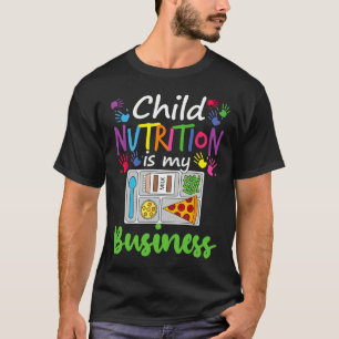 Cafeteria Lunch Lady Child Nutrition Is My Busines T-Shirt