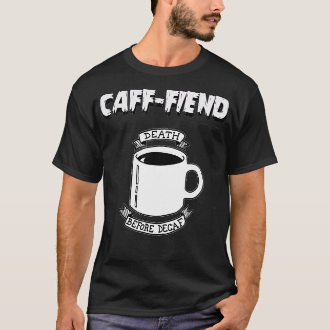 Caff-Fiend Death Before Decaf  Tee Coffee (Front)