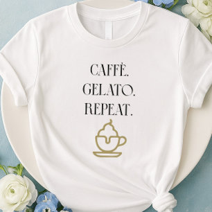 Caffè Gelato Repeat Italian Food Lover T-Shirt