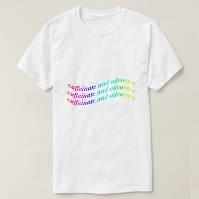 Caffeinate and advocate T-Shirt (Design Front)