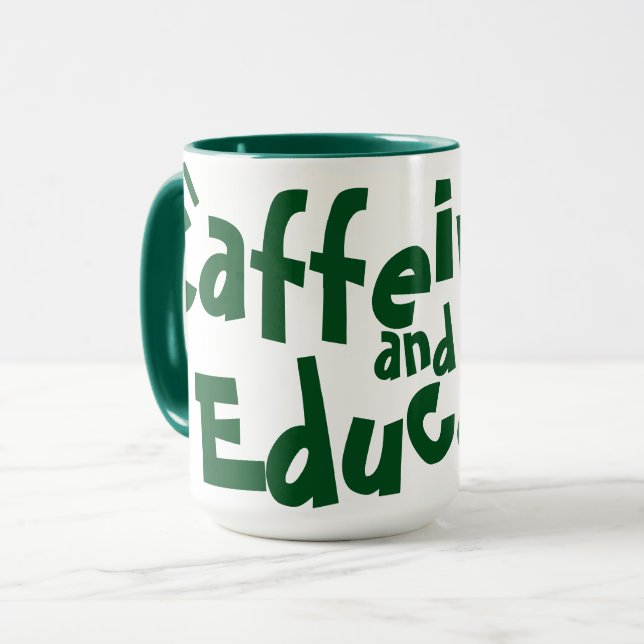 Caffeinate and Educate Funny Saying Teacher Green Mug (Front Left)