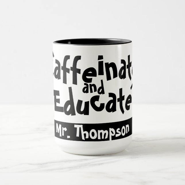 Caffeinate and Educate Funny Saying Teacher Name Mug (Center)