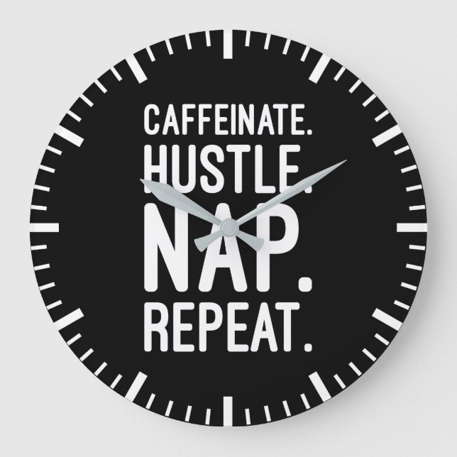 Caffeinate Hustle Nap Repeat – Funny Motivational Large Clock (Front)