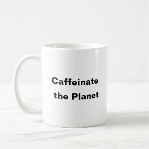 Caffeinate the Planet coffee mug